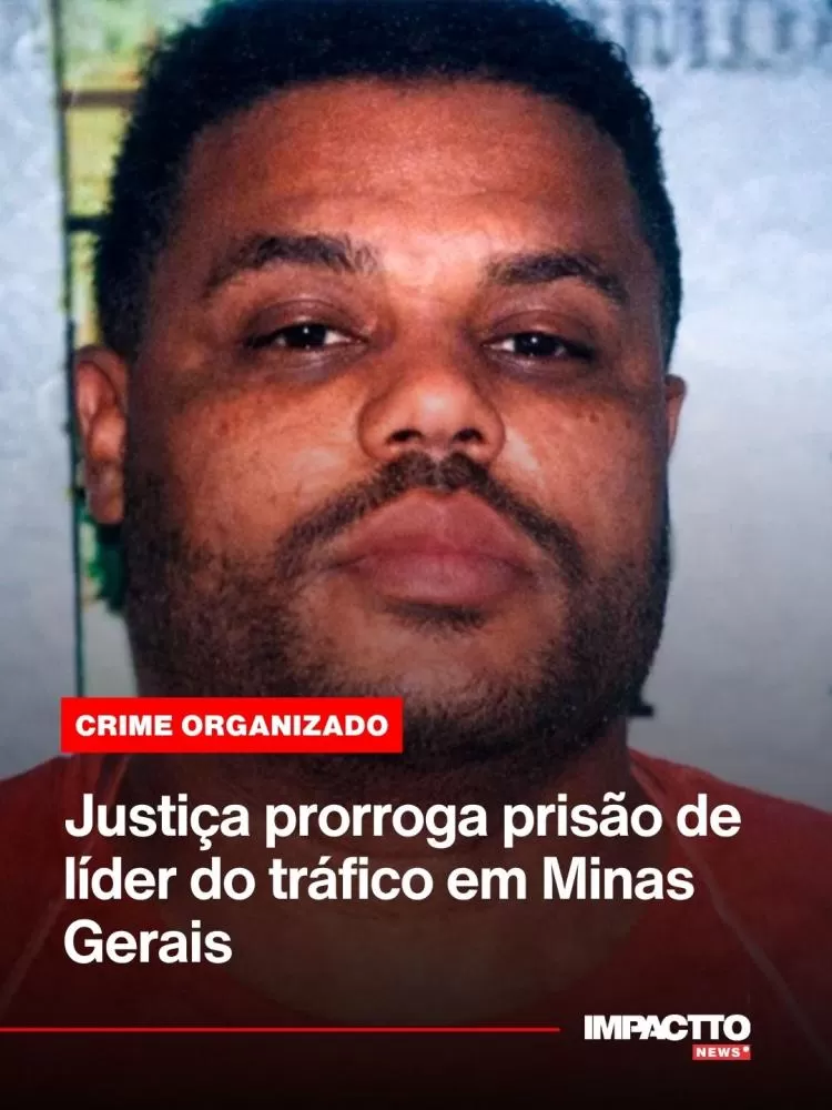 Justiça prorroga prisão de líder do tráfico em Minas Gerais