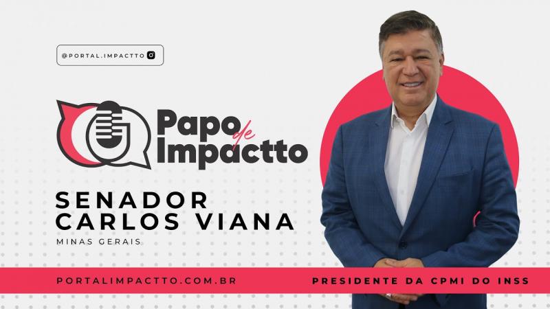Senador Carlos Viana - Presidente da CPMI do INSS | Papo de Impactto
