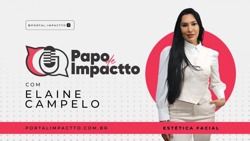  O Mundo da Estética com Elaine Campelo | Papo de Impactto